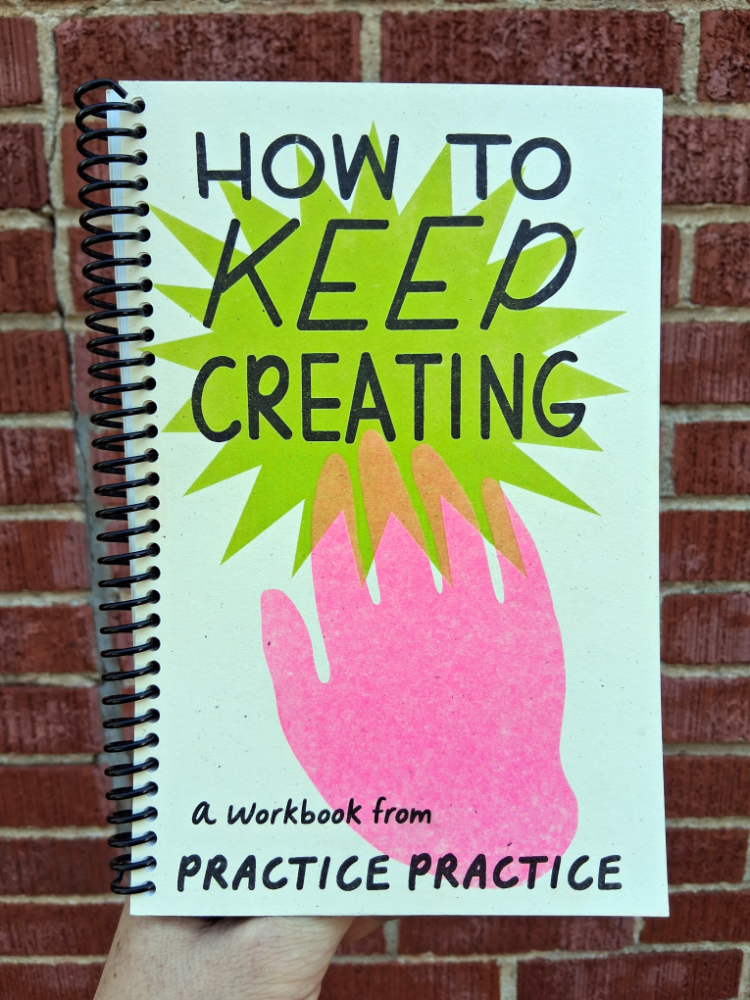 Front cover of the second edition of Practice Practice how to keep creating. The book is spiral bound. The cover depicts a hand reaching toward the book's title.